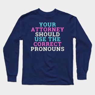 Attorney Should Use the Correct Pronouns - Trans Pride Long Sleeve T-Shirt